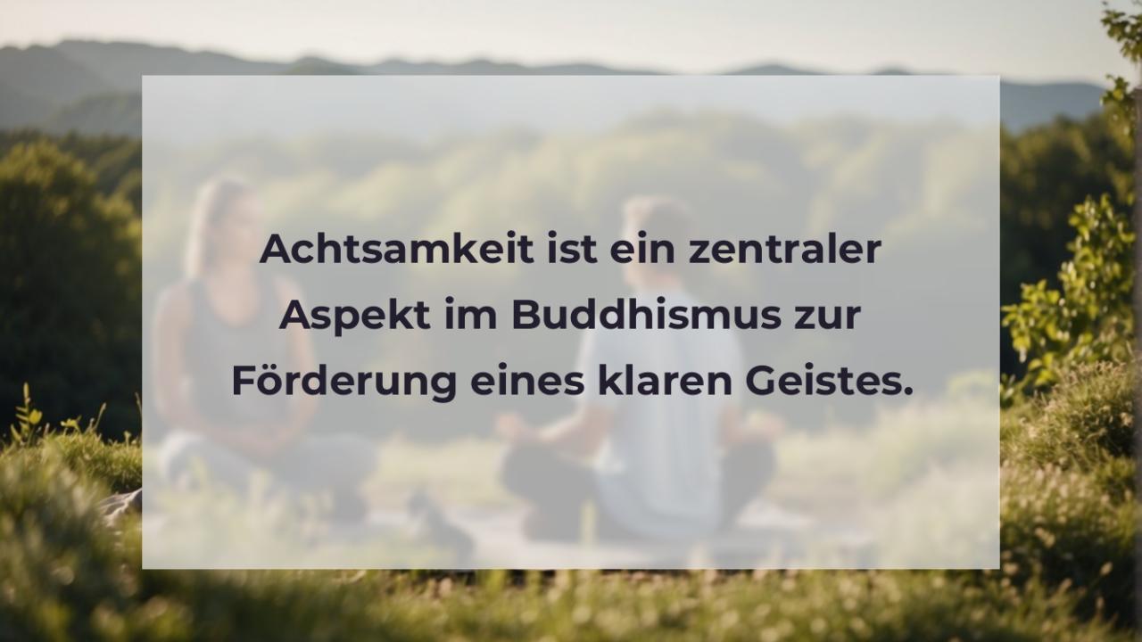 Achtsamkeit ist ein zentraler Aspekt im Buddhismus zur Förderung eines klaren Geistes.