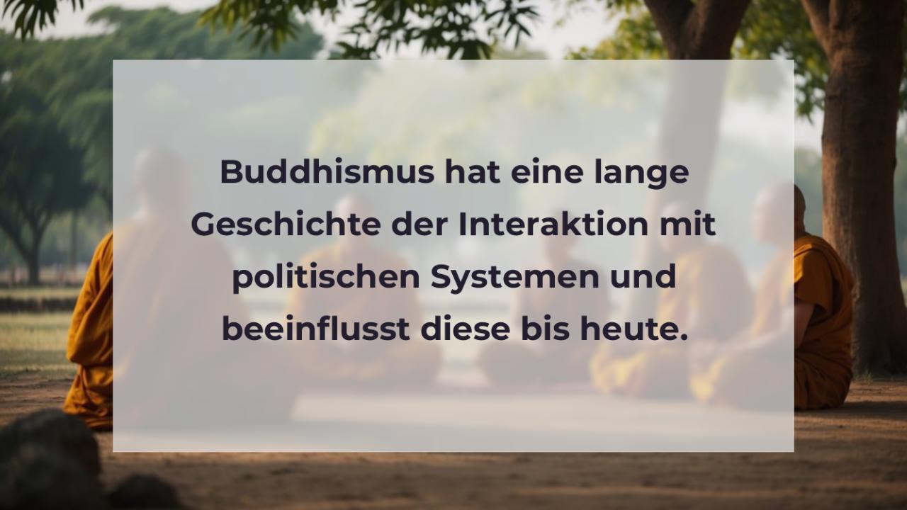 Buddhismus hat eine lange Geschichte der Interaktion mit politischen Systemen und beeinflusst diese bis heute.