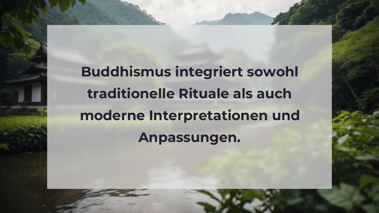 Buddhismus integriert sowohl traditionelle Rituale als auch moderne Interpretationen und Anpassungen.