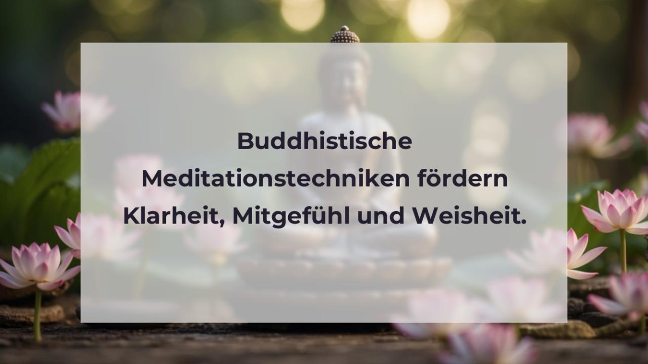 Buddhistische Meditationstechniken fördern Klarheit, Mitgefühl und Weisheit.