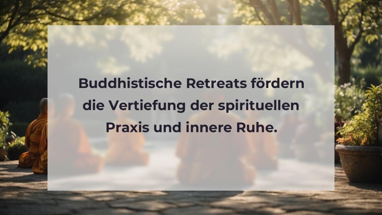 Buddhistische Retreats fördern die Vertiefung der spirituellen Praxis und innere Ruhe.