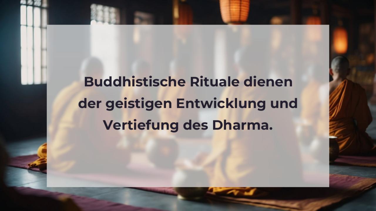 Buddhistische Rituale dienen der geistigen Entwicklung und Vertiefung des Dharma.