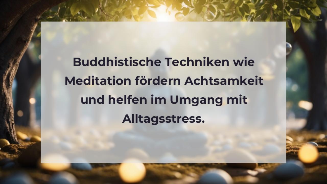 Buddhistische Techniken wie Meditation fördern Achtsamkeit und helfen im Umgang mit Alltagsstress.