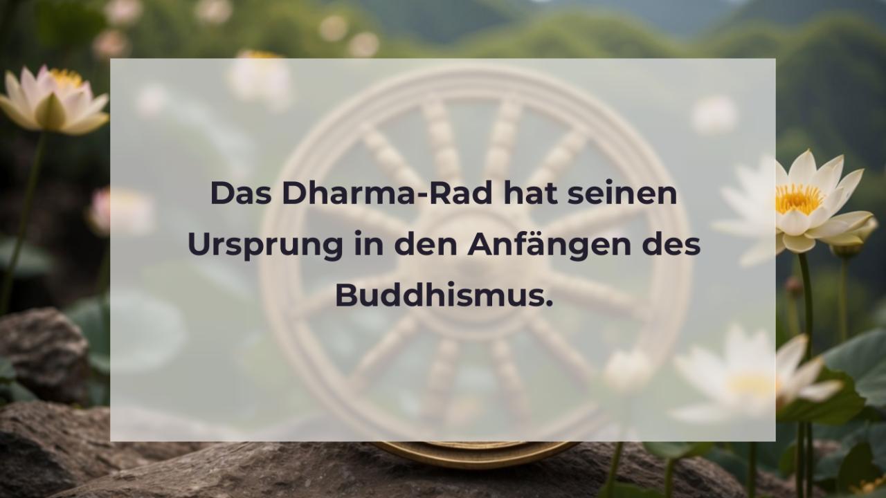 Das Dharma-Rad hat seinen Ursprung in den Anfängen des Buddhismus.