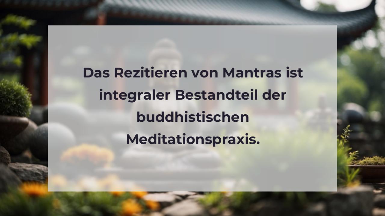 Das Rezitieren von Mantras ist integraler Bestandteil der buddhistischen Meditationspraxis.