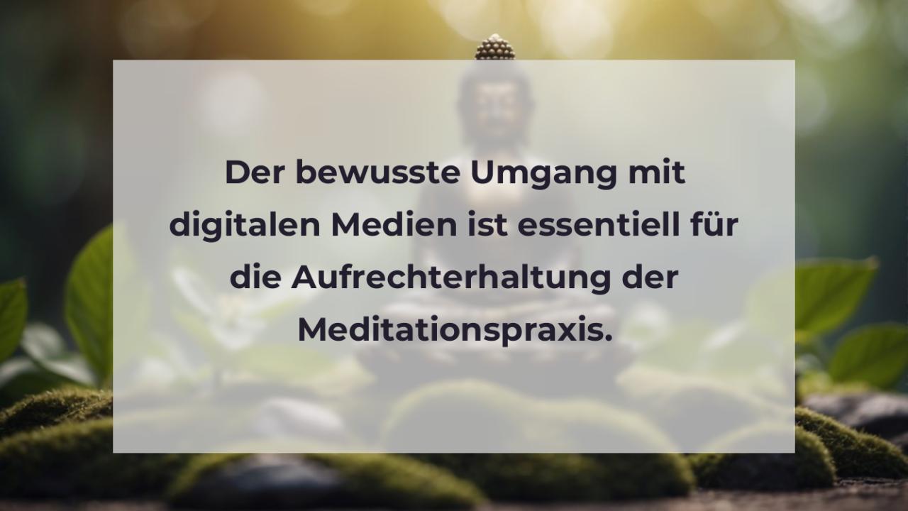 Der bewusste Umgang mit digitalen Medien ist essentiell für die Aufrechterhaltung der Meditationspraxis.