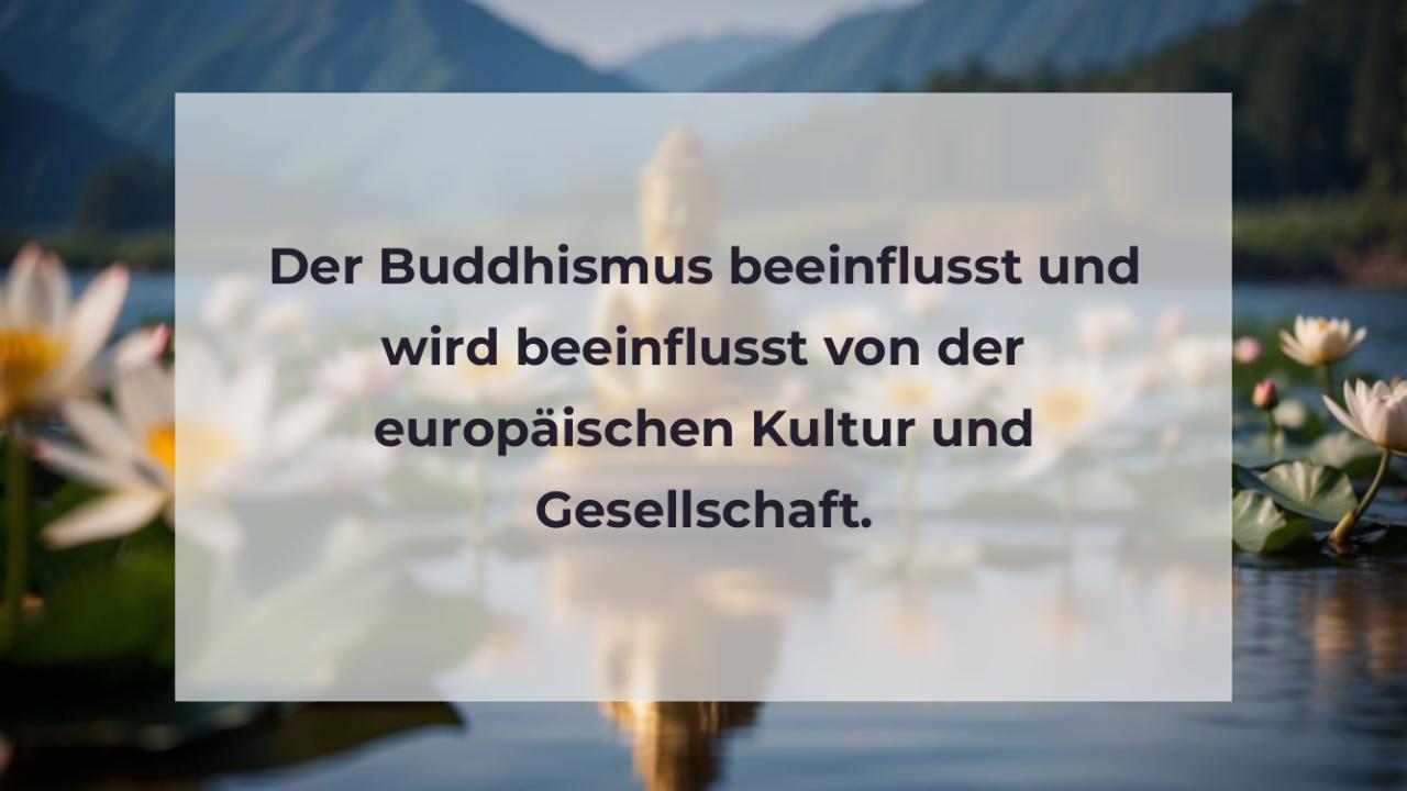 Der Buddhismus beeinflusst und wird beeinflusst von der europäischen Kultur und Gesellschaft.