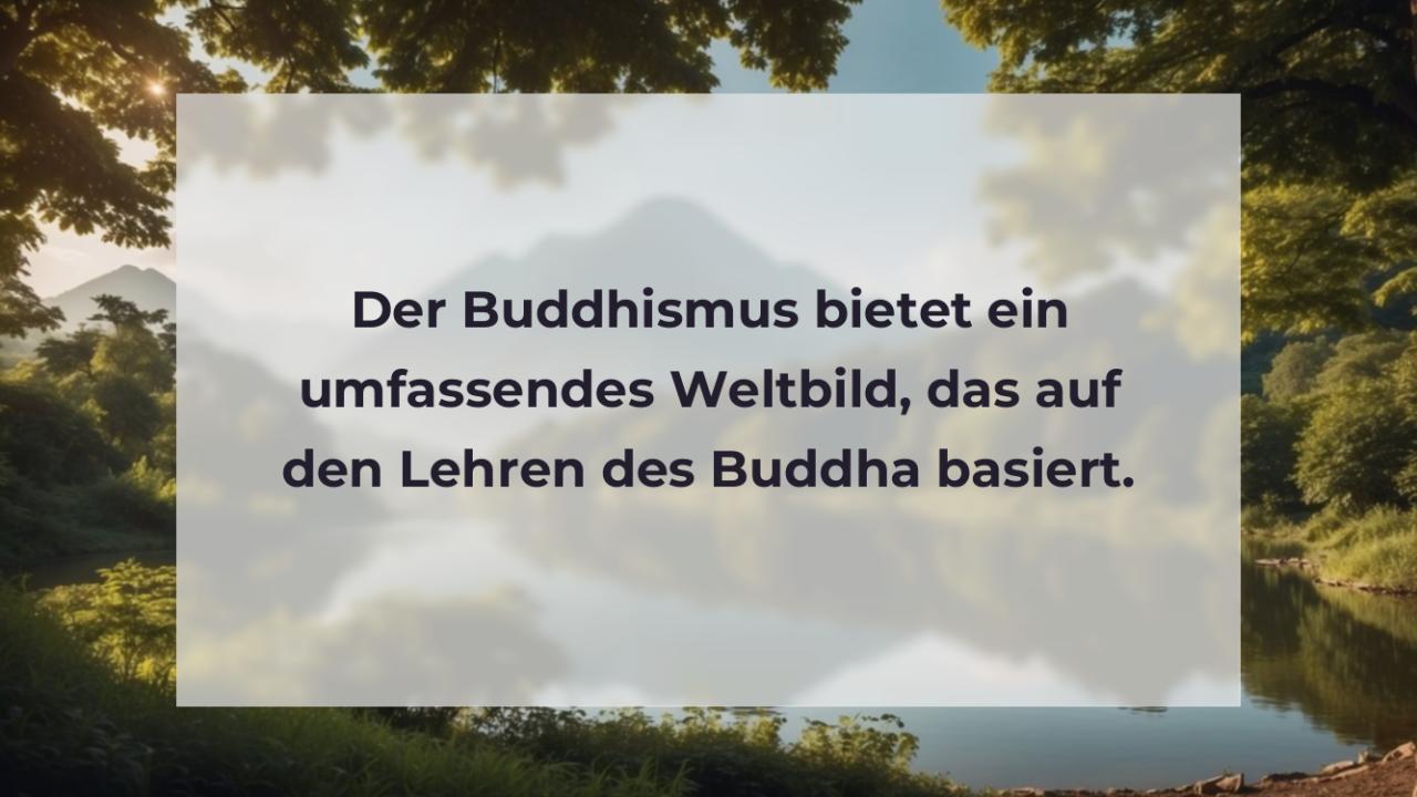 Der Buddhismus bietet ein umfassendes Weltbild, das auf den Lehren des Buddha basiert.