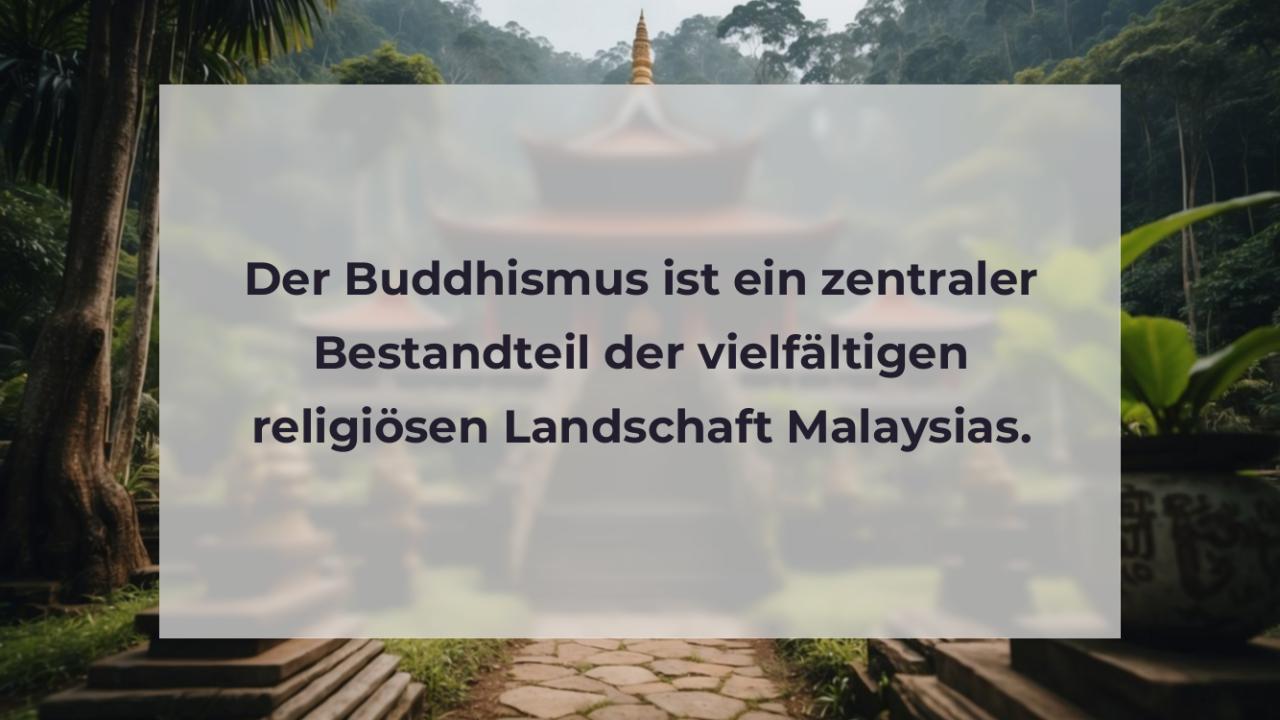 Der Buddhismus ist ein zentraler Bestandteil der vielfältigen religiösen Landschaft Malaysias.
