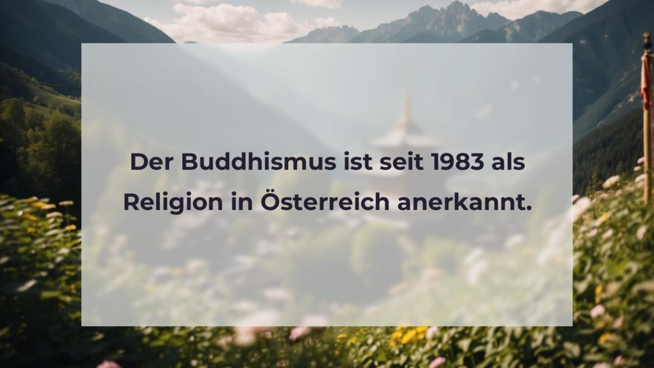 Der Buddhismus ist seit 1983 als Religion in Österreich anerkannt.