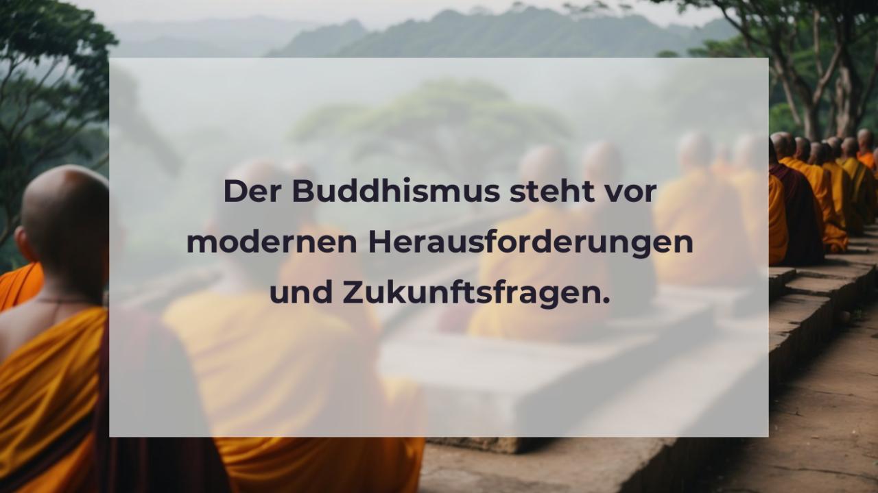 Der Buddhismus steht vor modernen Herausforderungen und Zukunftsfragen.