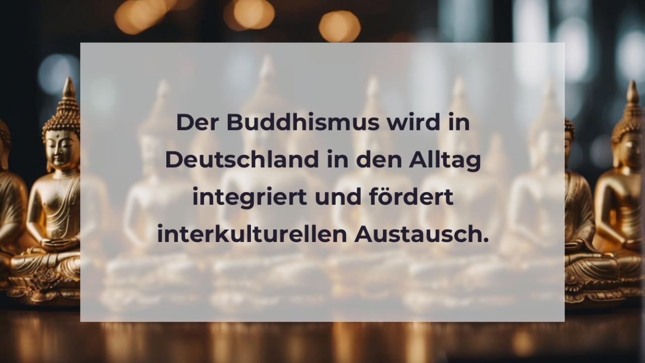 Der Buddhismus wird in Deutschland in den Alltag integriert und fördert interkulturellen Austausch.