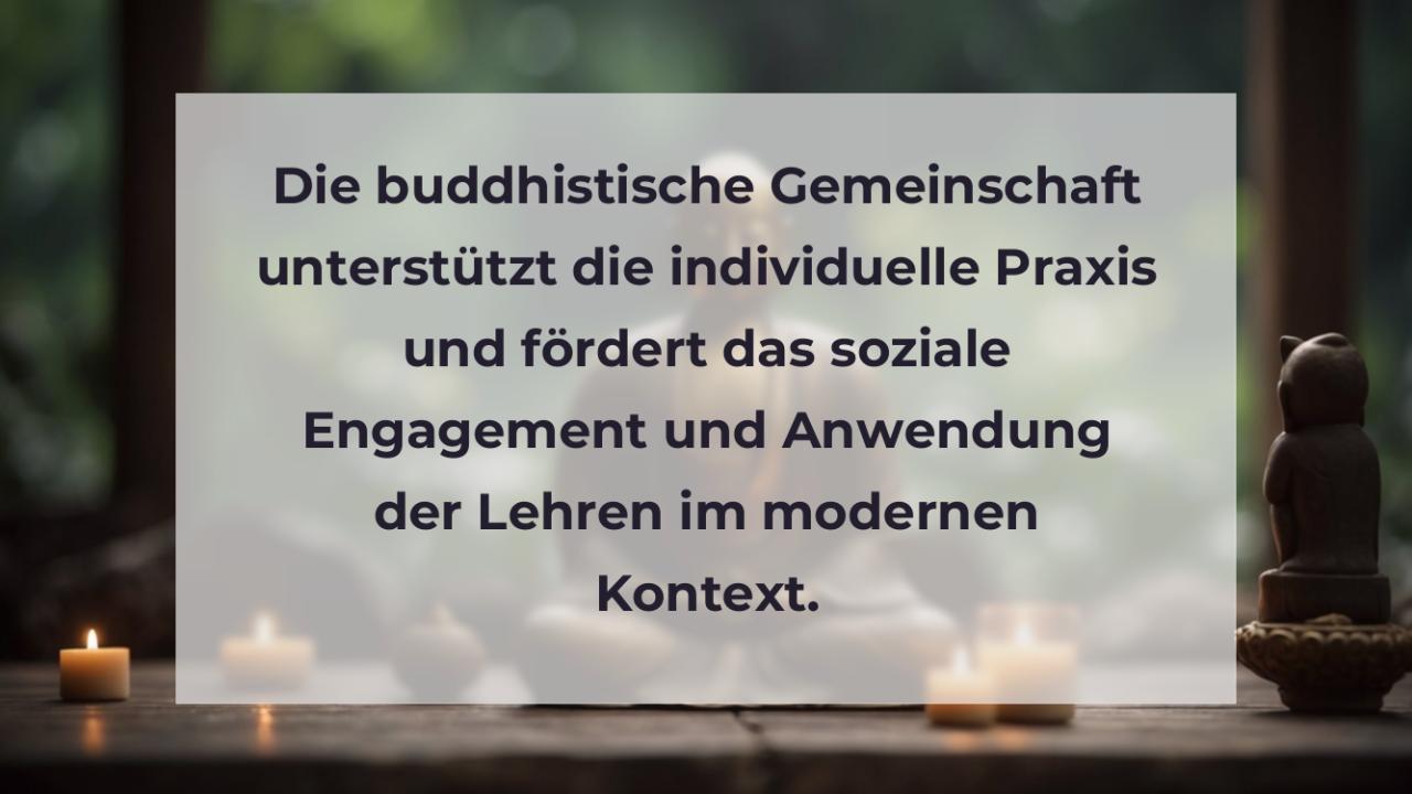 Die buddhistische Gemeinschaft unterstützt die individuelle Praxis und fördert das soziale Engagement und Anwendung der Lehren im modernen Kontext.