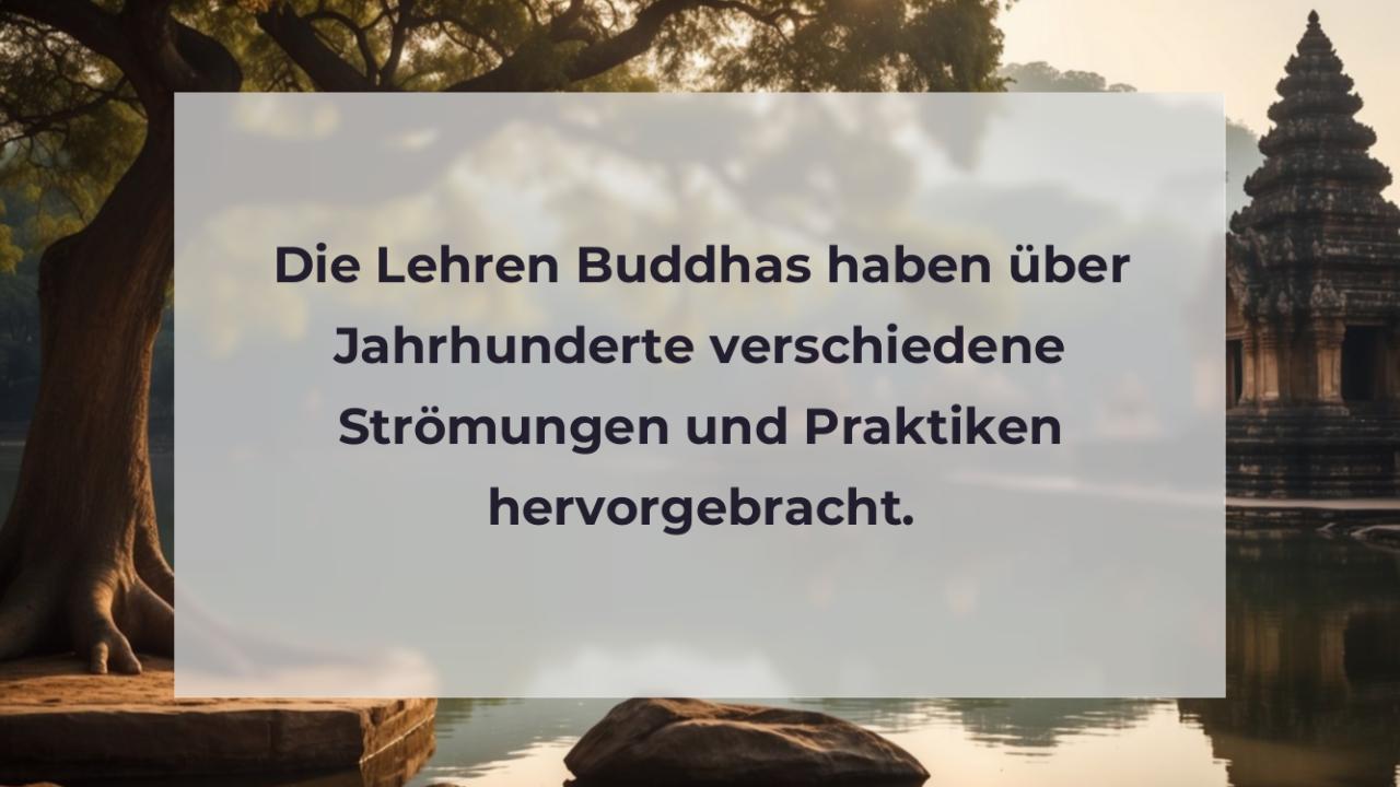Die Lehren Buddhas haben über Jahrhunderte verschiedene Strömungen und Praktiken hervorgebracht.