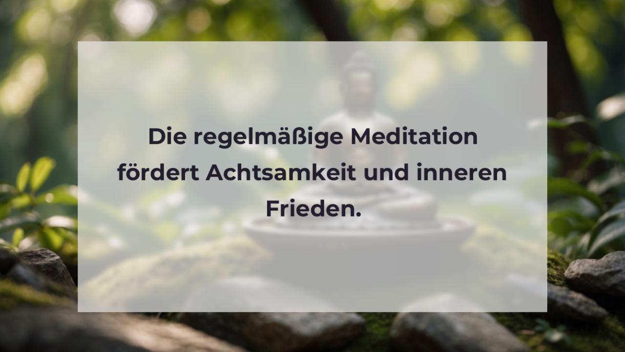 Die regelmäßige Meditation fördert Achtsamkeit und inneren Frieden.