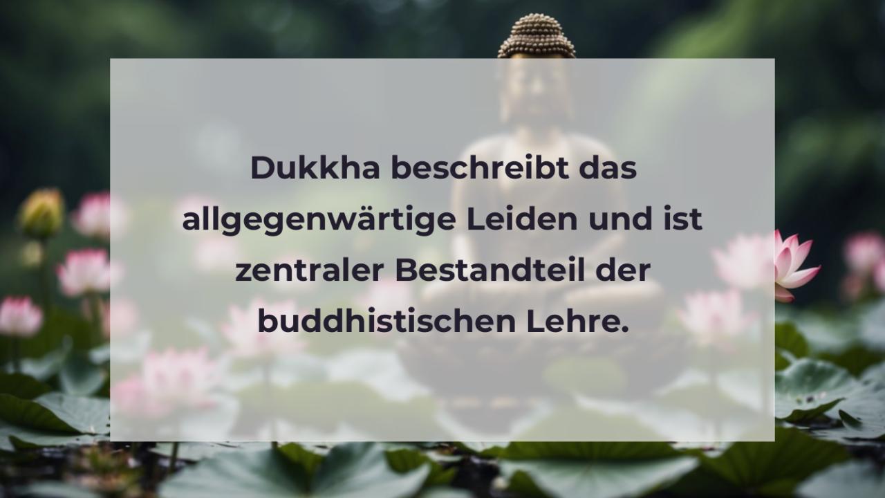 Dukkha beschreibt das allgegenwärtige Leiden und ist zentraler Bestandteil der buddhistischen Lehre.