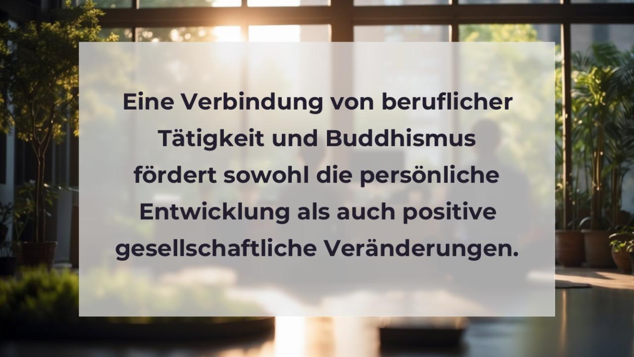 Eine Verbindung von beruflicher Tätigkeit und Buddhismus fördert sowohl die persönliche Entwicklung als auch positive gesellschaftliche Veränderungen.