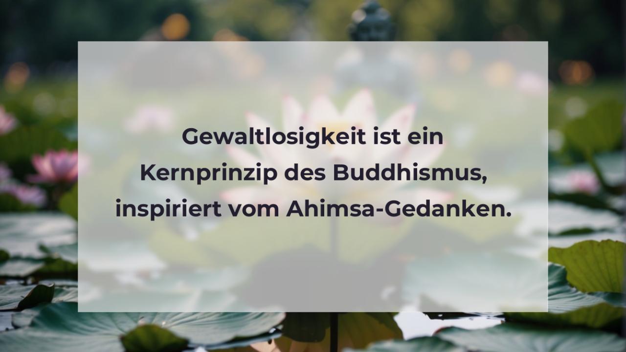 Gewaltlosigkeit ist ein Kernprinzip des Buddhismus, inspiriert vom Ahimsa-Gedanken.