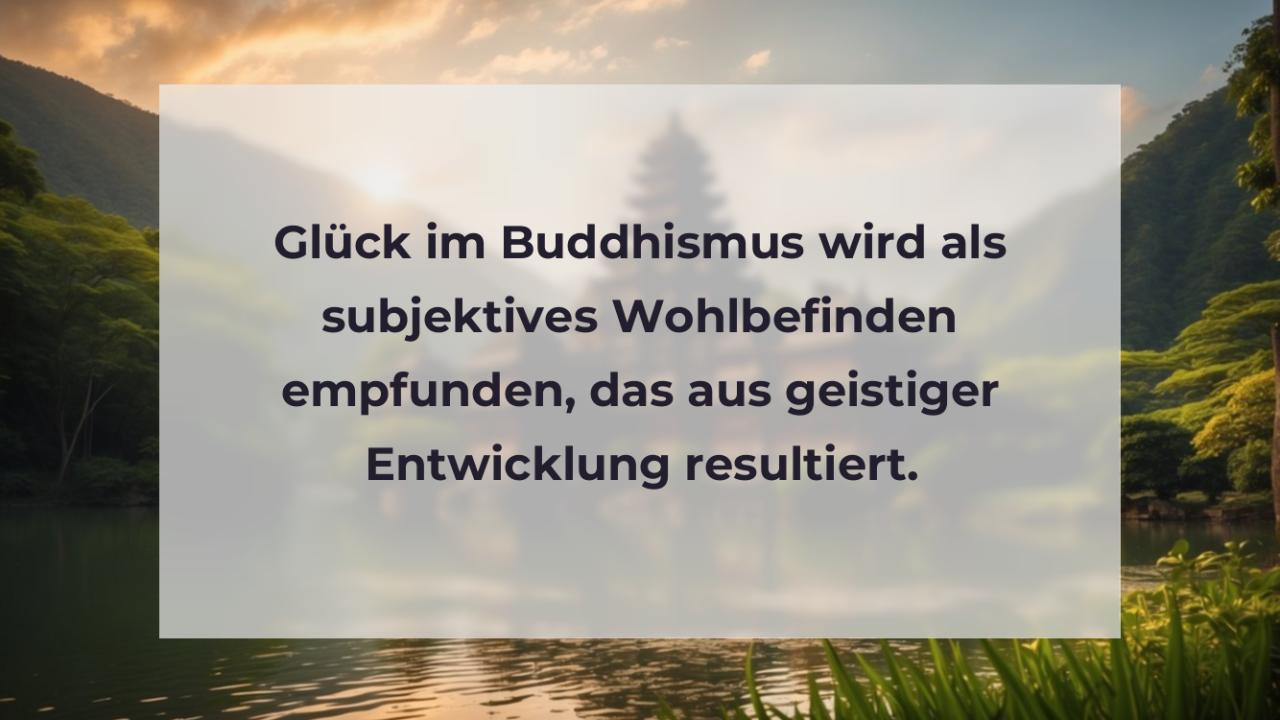 Glück im Buddhismus wird als subjektives Wohlbefinden empfunden, das aus geistiger Entwicklung resultiert.