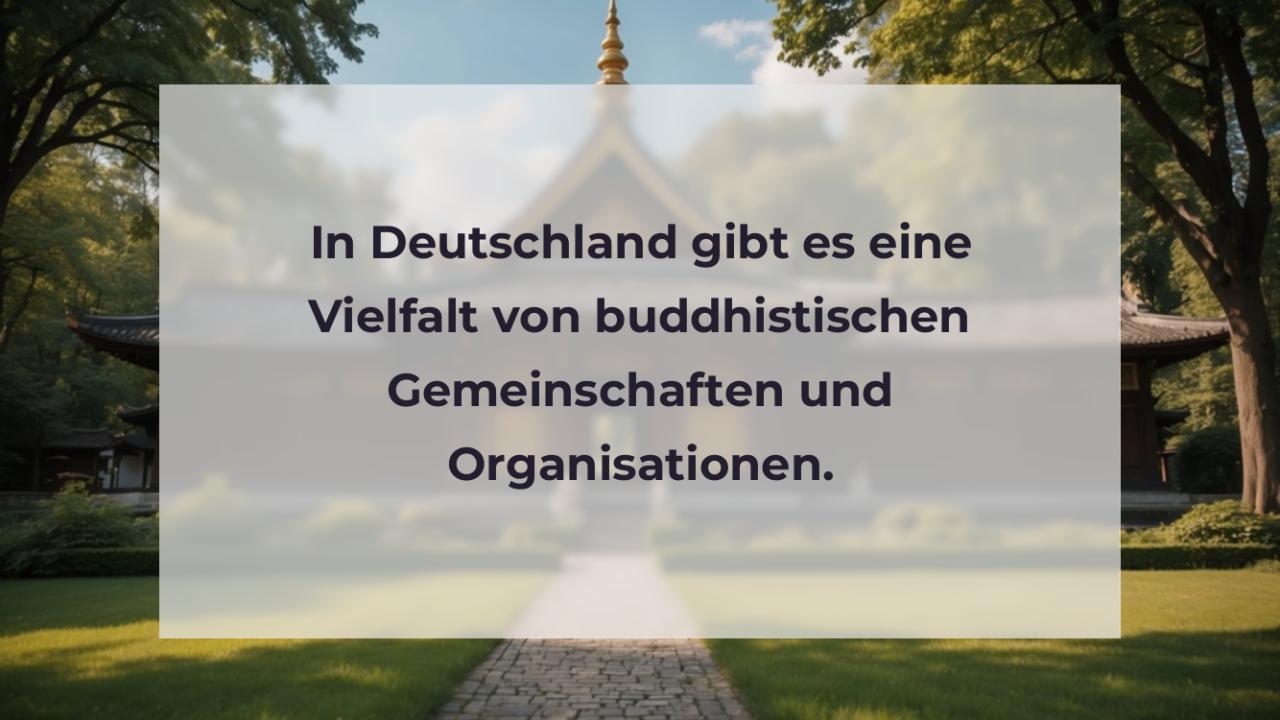 In Deutschland gibt es eine Vielfalt von buddhistischen Gemeinschaften und Organisationen.