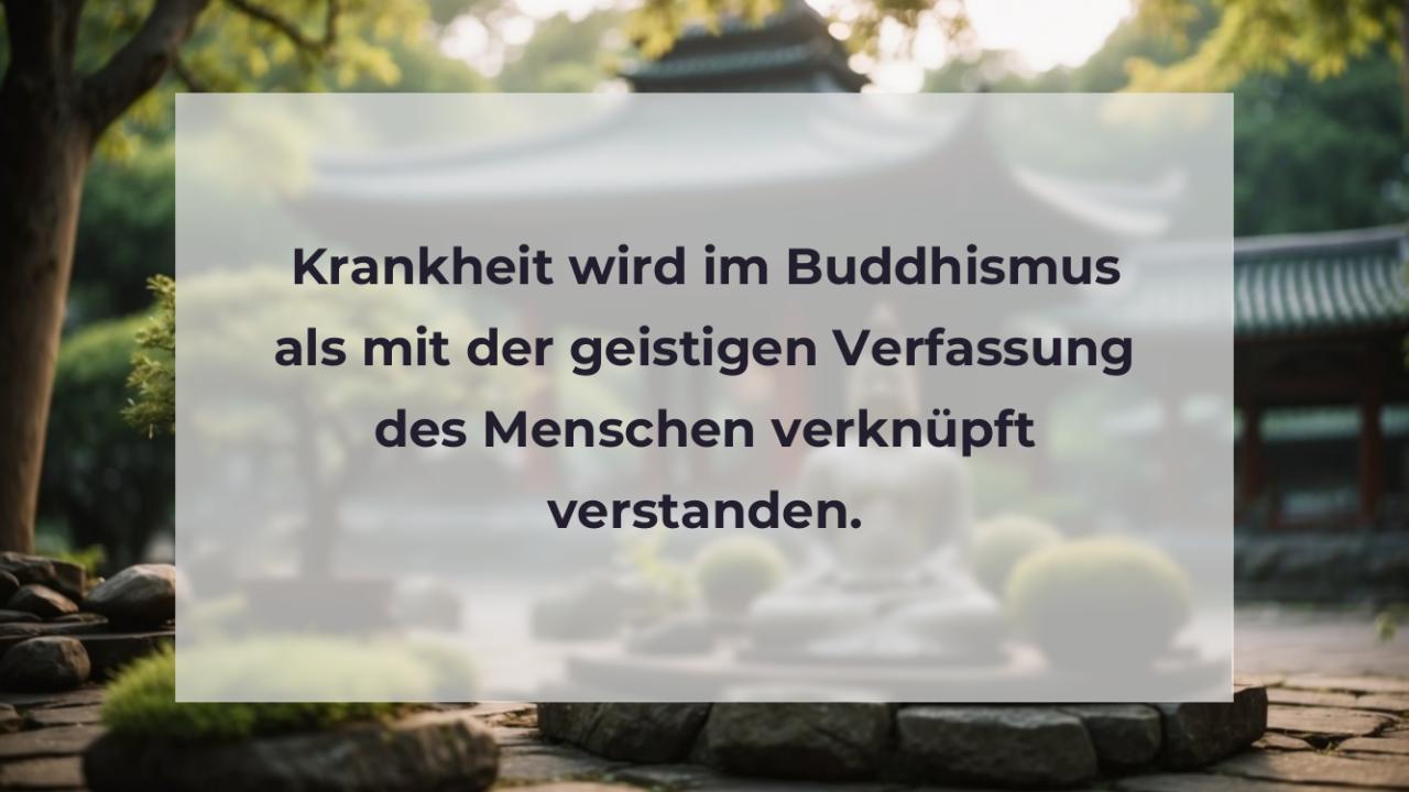 Krankheit wird im Buddhismus als mit der geistigen Verfassung des Menschen verknüpft verstanden.
