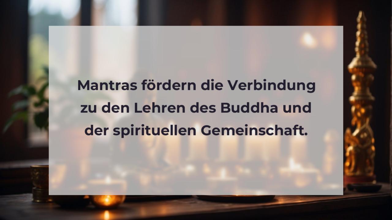 Mantras fördern die Verbindung zu den Lehren des Buddha und der spirituellen Gemeinschaft.