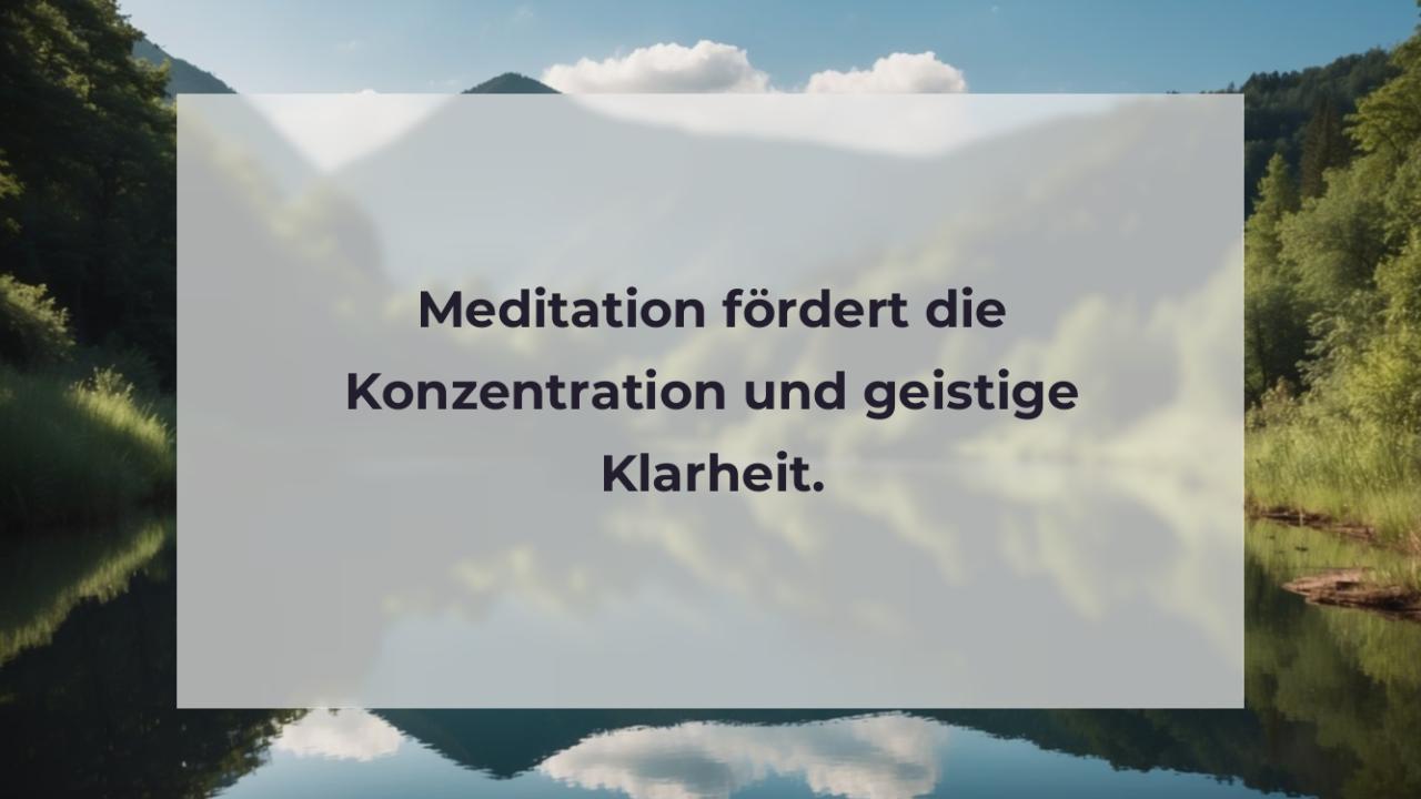 Meditation fördert die Konzentration und geistige Klarheit.