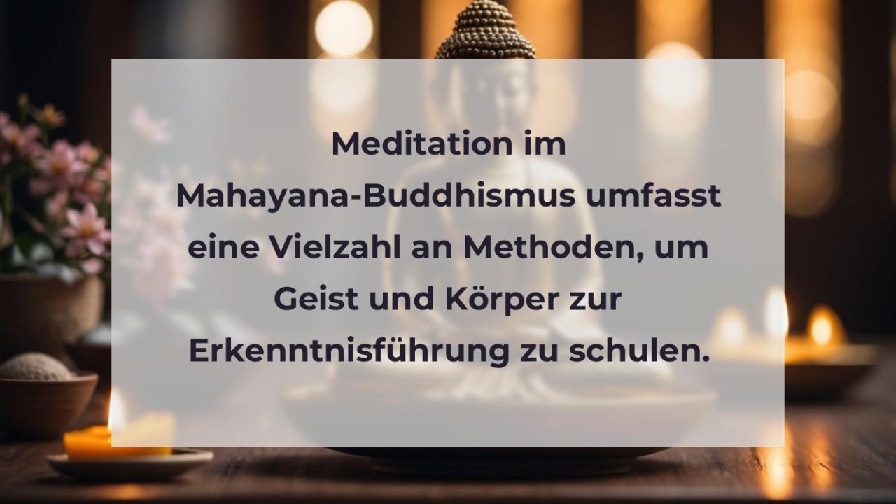 Meditation im Mahayana-Buddhismus umfasst eine Vielzahl an Methoden, um Geist und Körper zur Erkenntnisführung zu schulen.