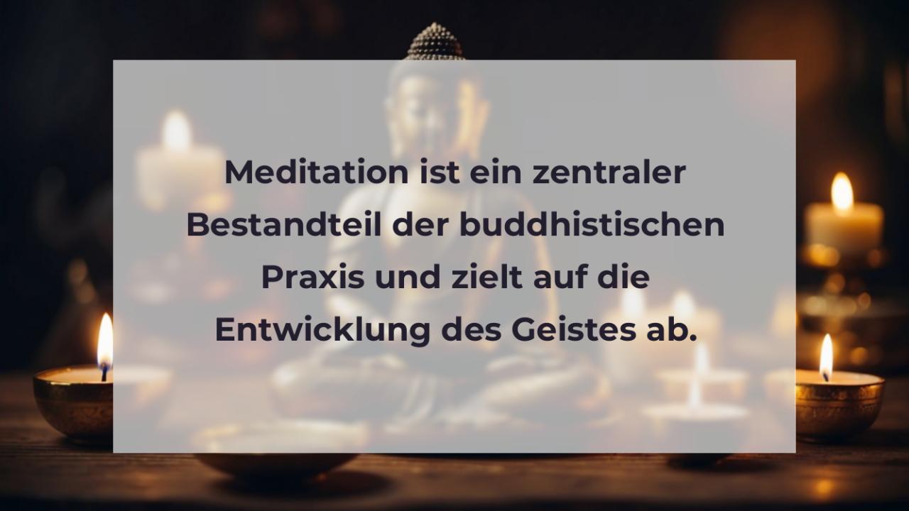 Meditation ist ein zentraler Bestandteil der buddhistischen Praxis und zielt auf die Entwicklung des Geistes ab.