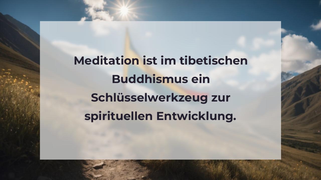 Meditation ist im tibetischen Buddhismus ein Schlüsselwerkzeug zur spirituellen Entwicklung.
