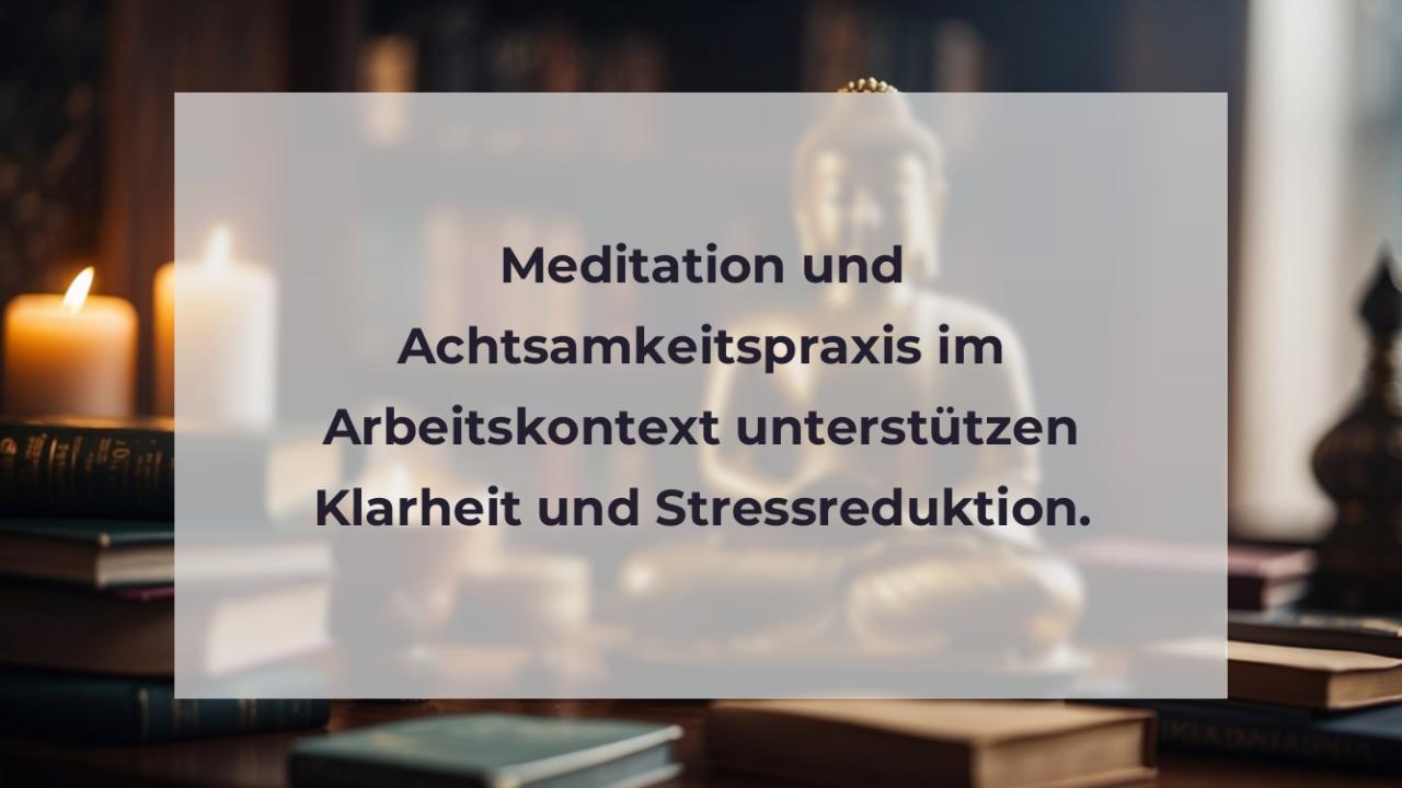 Meditation und Achtsamkeitspraxis im Arbeitskontext unterstützen Klarheit und Stressreduktion.