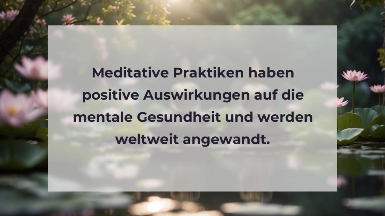 Meditative Praktiken haben positive Auswirkungen auf die mentale Gesundheit und werden weltweit angewandt.