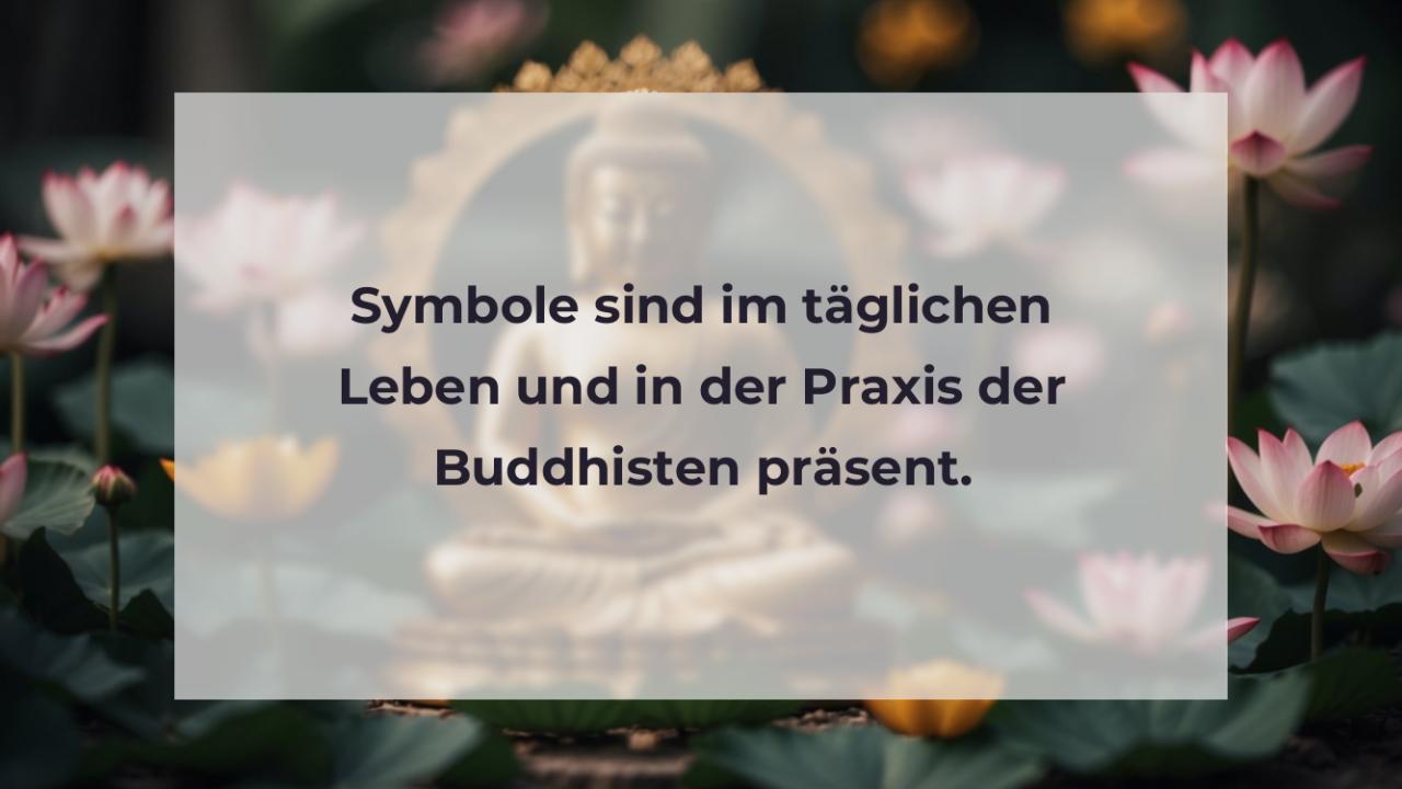 Symbole sind im täglichen Leben und in der Praxis der Buddhisten präsent.