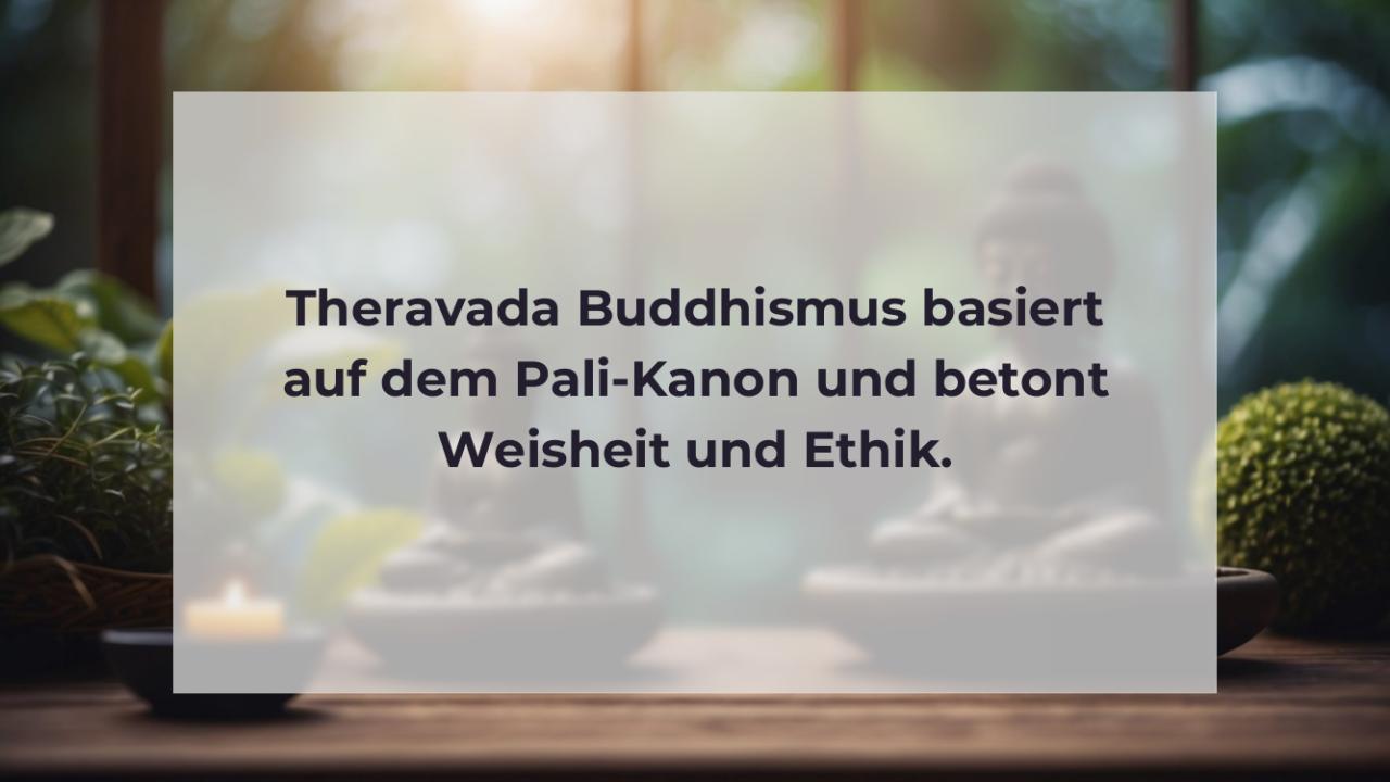 Theravada Buddhismus basiert auf dem Pali-Kanon und betont Weisheit und Ethik.