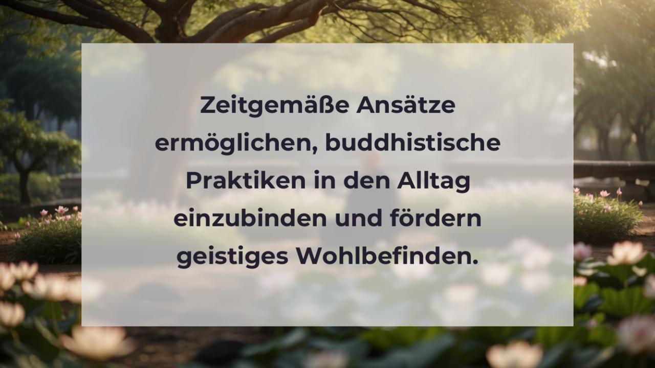 Zeitgemäße Ansätze ermöglichen, buddhistische Praktiken in den Alltag einzubinden und fördern geistiges Wohlbefinden.
